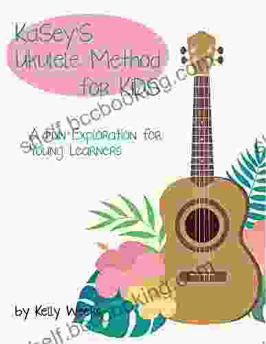 Kasey S Ukulele Method For Kids: A Fun Exploration For Young Learners