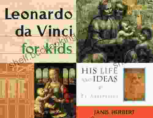 Leonardo Da Vinci For Kids: His Life And Ideas 21 Activities (For Kids Series)