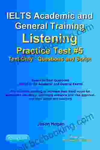 IELTS Academic And General Training Listening Practice Test #5 Based On Real Questions Asked In The Exams : Text Only Questions And Scripts (IELTS Listening Practice Tests)