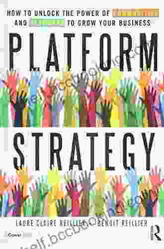 Platform Strategy: How To Unlock The Power Of Communities And Networks To Grow Your Business