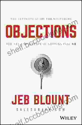Objections: The Ultimate Guide For Mastering The Art And Science Of Getting Past No (Jeb Blount)
