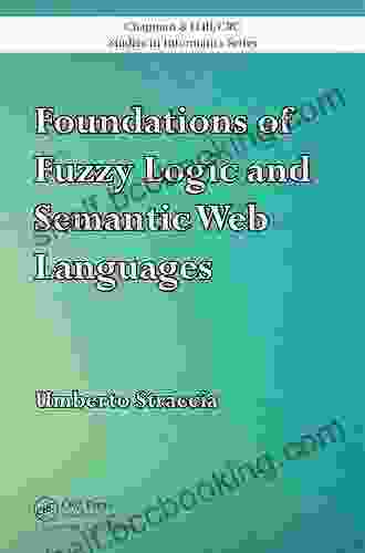 Foundations Of Fuzzy Logic And Semantic Web Languages (Chapman Hall/CRC Studies In Informatics Series)