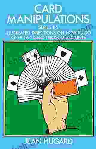 Card Manipulations: Illustrated Directions On How To Do Over 165 Card Tricks And Stunts (Dover Magic Books)