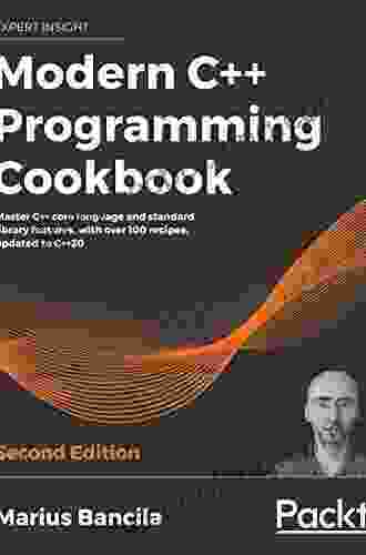 Modern C++ Programming Cookbook: Master C++ Core Language And Standard Library Features With Over 100 Recipes Updated To C++20 2nd Edition