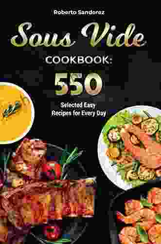 Sous Vide Cookbook: 550 Selected Easy Recipes For Every Day