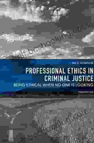 Professional Ethics In Criminal Justice: Being Ethical When No One Is Looking (2 Downloads)