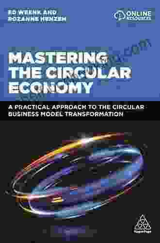 Mastering The Circular Economy: A Practical Approach To The Circular Business Model Transformation