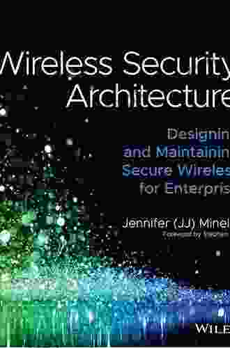 Wireless Security Architecture: Designing And Maintaining Secure Wireless For Enterprise