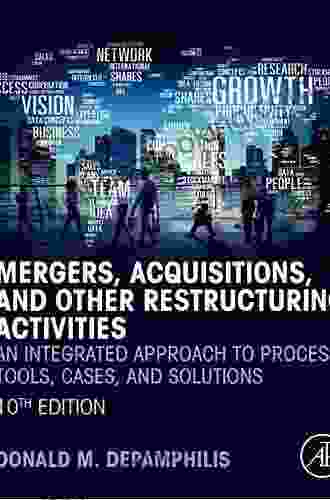 Mergers Acquisitions And Other Restructuring Activities: An Integrated Approach To Process Tools Cases And Solutions