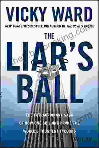 The Liar S Ball: The Extraordinary Saga Of How One Building Broke The World S Toughest Tycoons