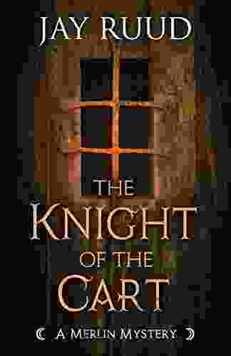 The Knight Of The Cart (The Merlin Mysteries)