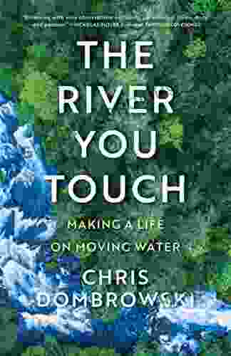 The River You Touch: Making A Life On Moving Water