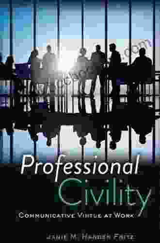 Professional Civility: Communicative Virtue At Work