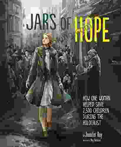Jars Of Hope: How One Woman Helped Save 2 500 Children During The Holocaust (Encounter: Narrative Nonfiction Picture Books)
