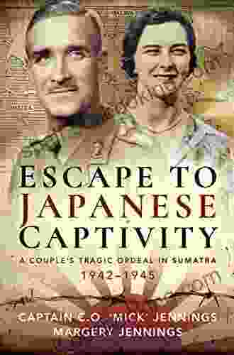 Escape To Japanese Captivity: A Couple S Tragic Ordeal In Sumatra 1942 1945