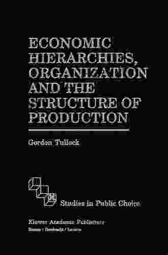 Economic Hierarchies Organization And The Structure Of Production (Studies In Public Choice 7)