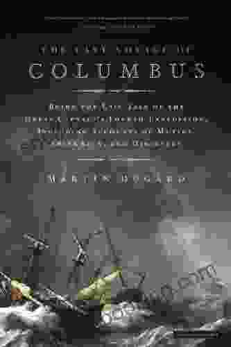 The Last Voyage Of Columbus: Being The Epic Tale Of The Great Captain S Fourth Expedition Including Accounts Of Swordfight Mutiny Shipwreck Gold War Hurricane And Discovery