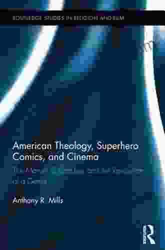 American Theology Superhero Comics And Cinema: The Marvel Of Stan Lee And The Revolution Of A Genre (Routledge Studies In Religion And Film)