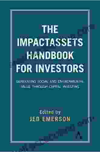 The ImpactAssets Handbook For Investors: Generating Social And Environmental Value Through Capital Investing