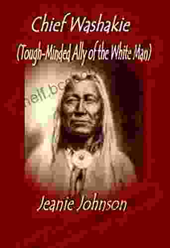 Chief Washakie: Tough Minded Ally Of The White Man
