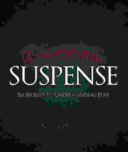 Demystifying Suspense: Six Secrets To Understanding Fear