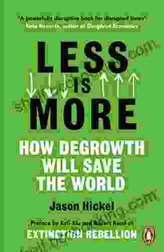 Less Is More: How Degrowth Will Save The World