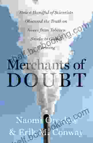 Merchants Of Doubt: How A Handful Of Scientists Obscured The Truth On Issues From Tobacco Smoke To Global Warming