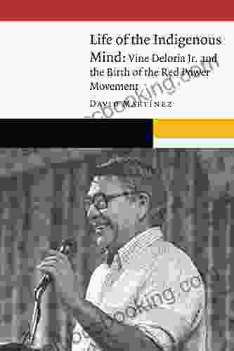 Life Of The Indigenous Mind: Vine Deloria Jr And The Birth Of The Red Power Movement (New Visions In Native American And Indigenous Studies)