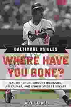 Baltimore Orioles: Where Have You Gone? Cal Ripken Jr Brooks Robinson Jim Palmer And Other Orioles Greats