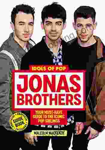 Idols Of Pop: Jonas Brothers: Your Unofficial Guide To The Iconic Pop Siblings
